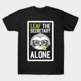 Funny Secretary Pun - Leaf me Alone - Gifts for Secretaries T-Shirt